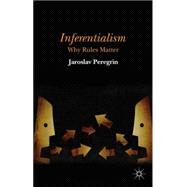 Inferentialism Why Rules Matter by Peregrin, Jaroslav, 9781137452955