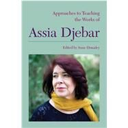 Approaches to Teaching the Works of Assia Djebar by Donadey, Anne, 9781603292955
