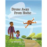 Drone Away From Home by Lee, Michael; Cadiz, Nyrryl, 9781667892955