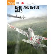 Ki-61 and Ki-100 Aces by Millman, Nicholas; Olsthoorn, Ronnie, 9781780962955