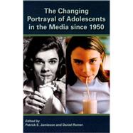 The Changing Portrayal of Adolescents in the Media Since 1950 by Jamieson, Patrick; Romer, Daniel, 9780195342956
