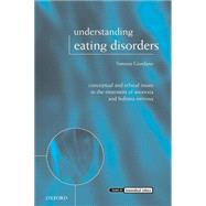 Understanding Eating Disorders Conceptual and Ethical Issues in the Treatment of Anorexia and Bulimia Nervosa by Giordano, Simona, 9780199232956