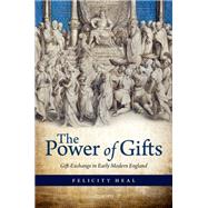 The Power of Gifts Gift Exchange in Early Modern England by Heal, Felicity, 9780199542956