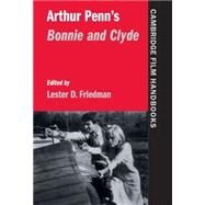 Arthur Penn's  Bonnie and Clyde by Edited by Lester D. Friedman, 9780521592956