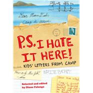P.S. I Hate it Here: Kids' Letters from Camp by Falanga, Diane; Falanga, Diane, 9780810982956