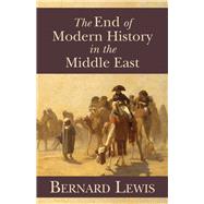The End of Modern History in the Middle East by Lewis, Bernard, 9780817912956