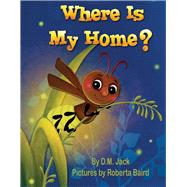 Where Is My Home? by Jack, D.M.; Baird, Roberta, 9781098392956