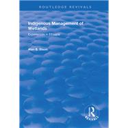 Indigenous Management of Wetlands: Experiences in Ethiopia: Experiences in Ethiopia by Dixon,Alan, 9781138742956