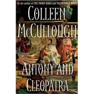 Antony and Cleopatra A Novel by McCullough, Colleen, 9781416552956