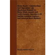 Motor Boats: Construction and Operation - an Illustrated Manual for Motor Boat, Launch and Yacht Owners, Operator's of Marine Gasolene Engines, and Amateur Boat-bu by Russell, Thomas Herbert, 9781444652956