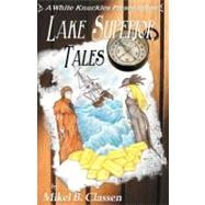 Lake Superior Tales by Classen, Mikel B.; Stevens, Melissa; Mercado, Marcey Classen, 9781450592956