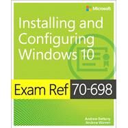 Exam Ref 70-698 Installing and Configuring Windows 10 by Bettany, Andrew; Warren, Andrew, 9781509302956