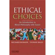 Ethical Choices An Introduction to Moral Philosophy with Cases by Burnor, Richard; Raley, Yvonne, 9780195332957