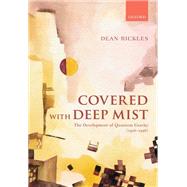 Covered with Deep Mist The Development of Quantum Gravity (1916-1956) by Rickles, Dean, 9780199602957
