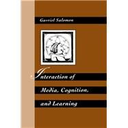 Interaction of Media, Cognition, and Learning: An Exploration of How Symbolic Forms Cultivate Mental Skills and Affect Knowledge Acquisition by Salomon,Gavriel, 9781138972957