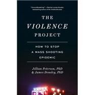Violence Project How to Stop a Mass Shooting Epidemic by Peterson, Jillian, 9781419752957