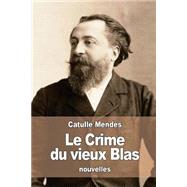 Le Crime Du Vieux Blas by Mendes, Catulle, 9781523222957