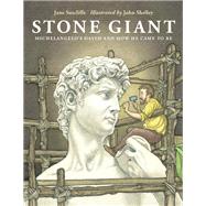 Stone Giant Michelangelo's David and How He Came to Be by Sutcliffe, Jane; Shelley, John, 9781580892957