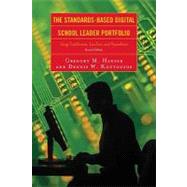 The Standards-Based Digital School Leader Portfolio Using TaskStream, LiveText, and PowerPoint by Hauser, Gregory M.; Koutouzos, Dennis W.; Berry, James E., Ed.D, 9781607092957