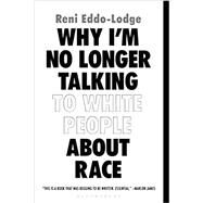 Why I'm No Longer Talking to White People About Race by Eddo-lodge, Reni, 9781635572957