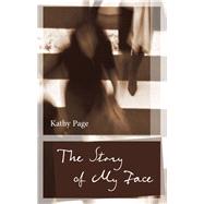 The Story of My Face by Page, Kathy, 9781771962957