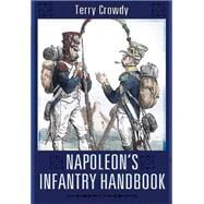 Napoleon's Infantry Handbook by Crowdy, T. E., 9781783462957