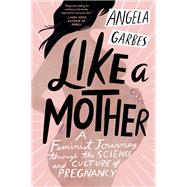 Like a Mother by Garbes, Angela, 9780062662958