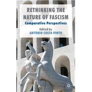 Rethinking the Nature of Fascism Comparative Perspectives by Costa Pinto, Antonio, 9780230272958