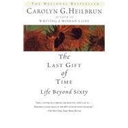 The Last Gift of Time Life Beyond Sixty by HEILBRUN, CAROLYN G., 9780345422958