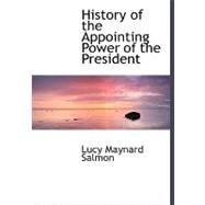 History of the Appointing Power of the President by Salmon, Lucy Maynard, 9780554482958