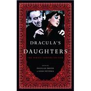 Dracula's Daughters The Female Vampire on Film by Brode, Douglas; Deyneka, Leah, 9780810892958