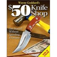 Wayne Goddard's $50 Knife Shop by Michalowski, Kevin, 9780896892958