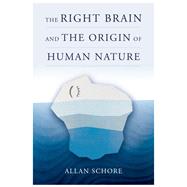 The Right Brain and the Origin of Human Nature by Schore, Allan, 9781324082958