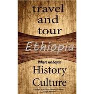 Ethiopia Travel and Tour, History and Culture by Jerry, Sampson; Jones, Anderson; Koumana, Morgan; Tinge, Simon; Odinga, Maklele, 9781522772958