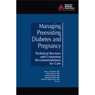 Managing Preexisting Diabetes and Pregnancy Technical Reviews and Consensus Recommendations for Care by Kitzmiller, John L.; Jovanovic, Lois; Brown, Florence; Coustan, Donald; Reader, Diane M., 9781580402958