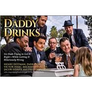 Daddy Drinks by Dittman, Henry; Duffy, Padraic; Isaac, Victor; Lanahan, Michael; Sidney, Jacob, 9781682612958