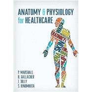 Anatomy and Physiology in Healthcare by Marshall, P.; Gallacher, B.; Jolly, J.; Rinomhota, S., 9781904842958