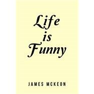 Life Is Funny by McKeon, James, 9781984592958