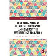 Troubling Notions of Global Citizenship and Diversity in Mathematics Education by Yolcu, Ayse, 9780367672959