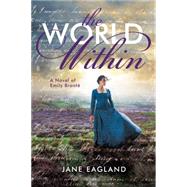The World Within: A Novel of Emily Bront by Eagland, Jane, 9780545492959