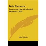 Folia Litterari : Essays and Notes on English Literature (1893) by Hales, John W., 9780548602959