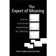 The Export of Meaning Cross-Cultural Readings of Dallas by Liebes, Tamar; Katz, Elihu, 9780745612959