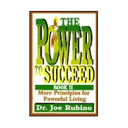 The Power to Succeed: More Principles for Powerful Living by Rubino, Joe, 9780967852959