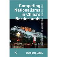 Competing Nationalisms in China�s Borderlands by Chien-peng Chung, 9781003692959