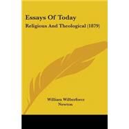 Essays of Today : Religious and Theological (1879) by Newton, William Wilberforce, 9781104052959