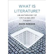 What is Literature An Anthology of Criticism and Theory by Robson, Mark, 9781405182959