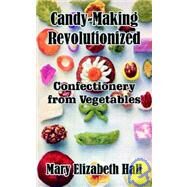 Candy-Making Revolutionized by Hall, Mary Elizabeth, 9781410102959