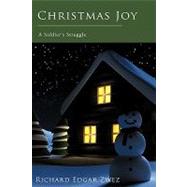 Christmas Joy : A Soldier's Struggle by Zwez, Richard Edgar, 9781440112959