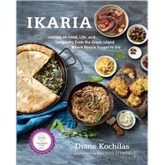 Ikaria Lessons on Food, Life, and Longevity from the Greek Island Where People Forget to Die by Kochilas, Diane; Stenos, Vassillis, 9781623362959