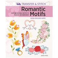 Transfer & Stitch: Romantic Motifs Over 60 reusable motifs to iron on and embroider by Envoldsen-Harris, Carina, 9781782212959